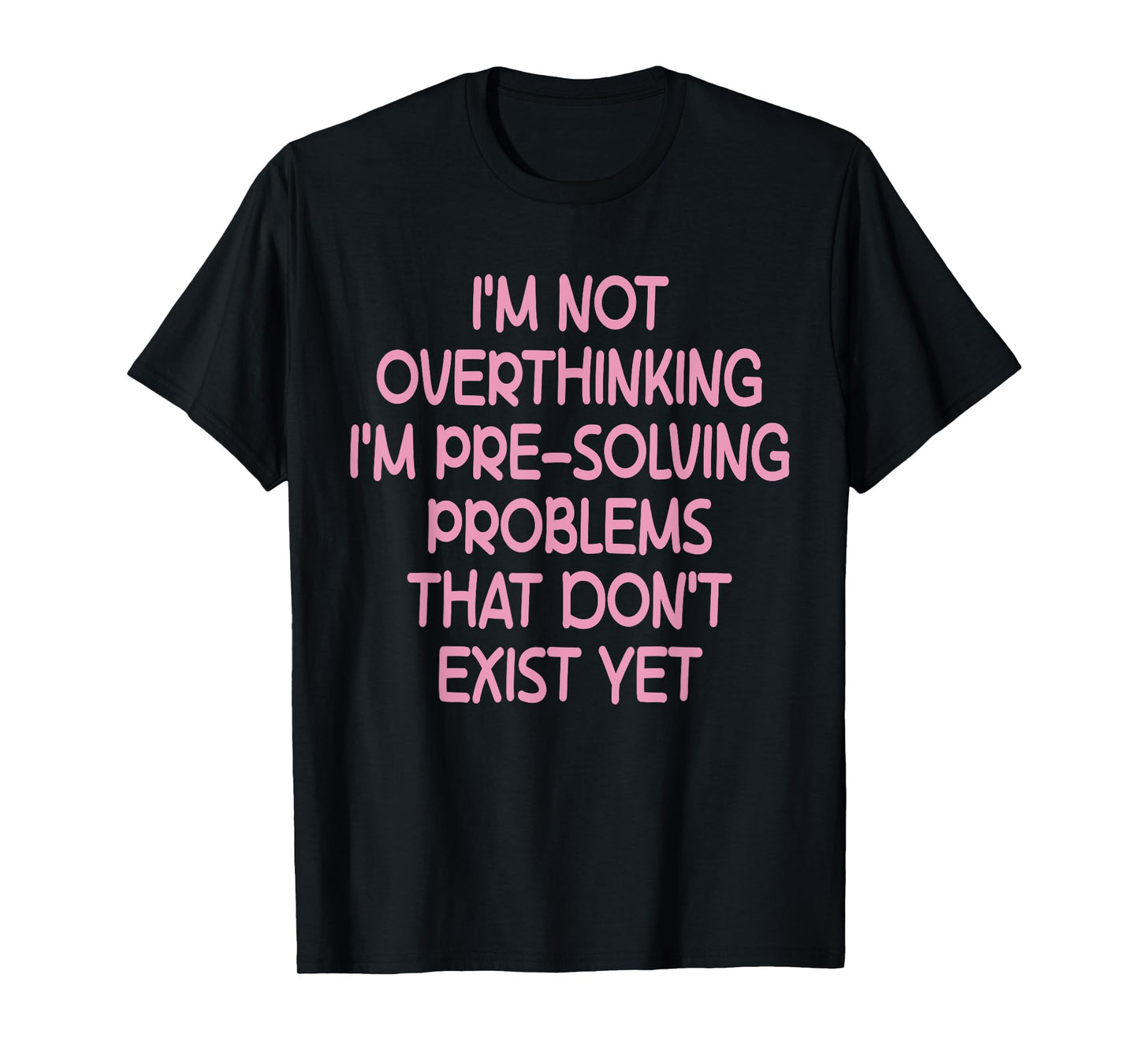 I'm not Overthinking I'm Pre-Solving Problems Funny Saying T-Shirt