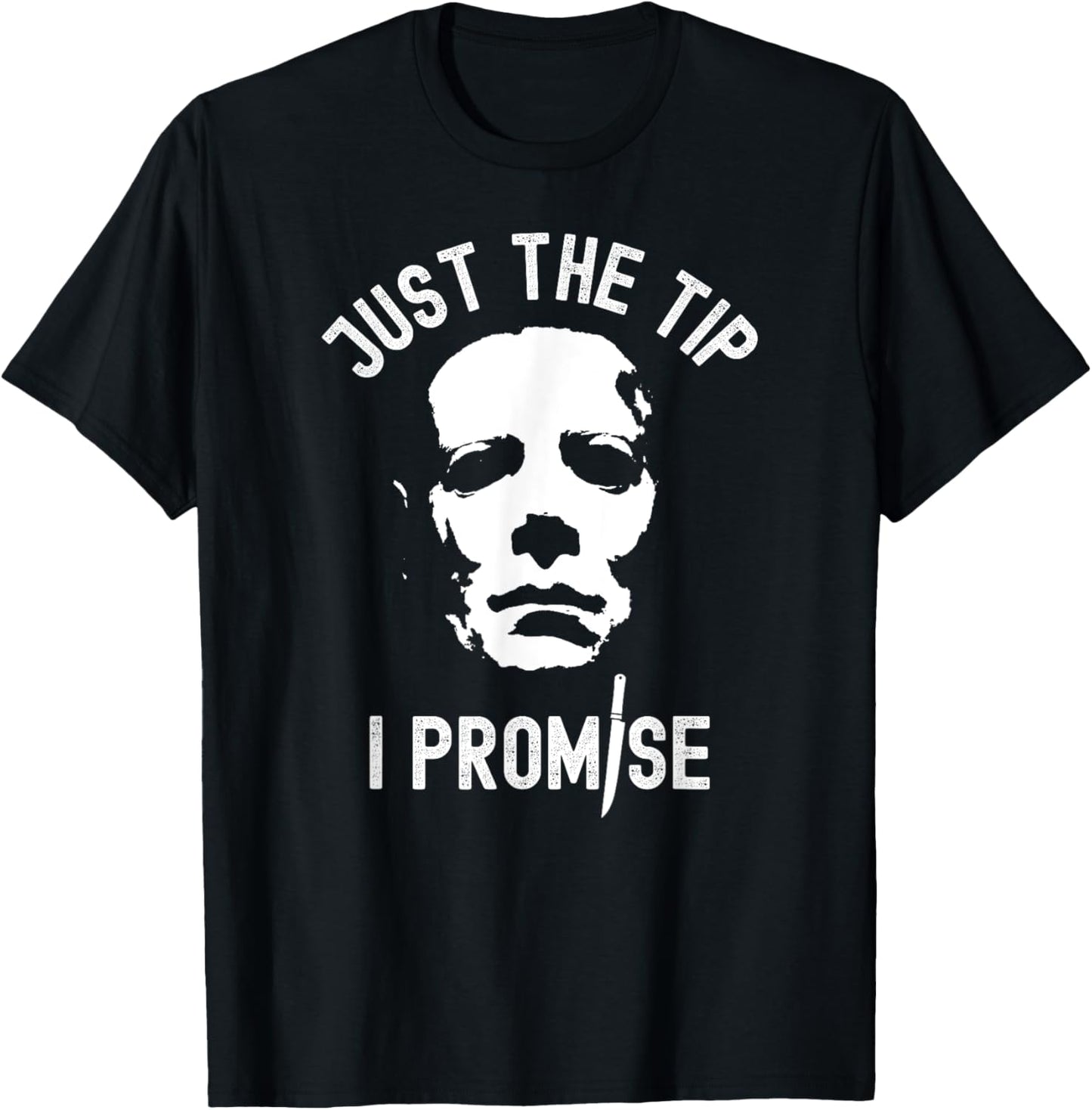 Just The Tip I Promise Serial Killer Mask Funny Halloween T-Shirt