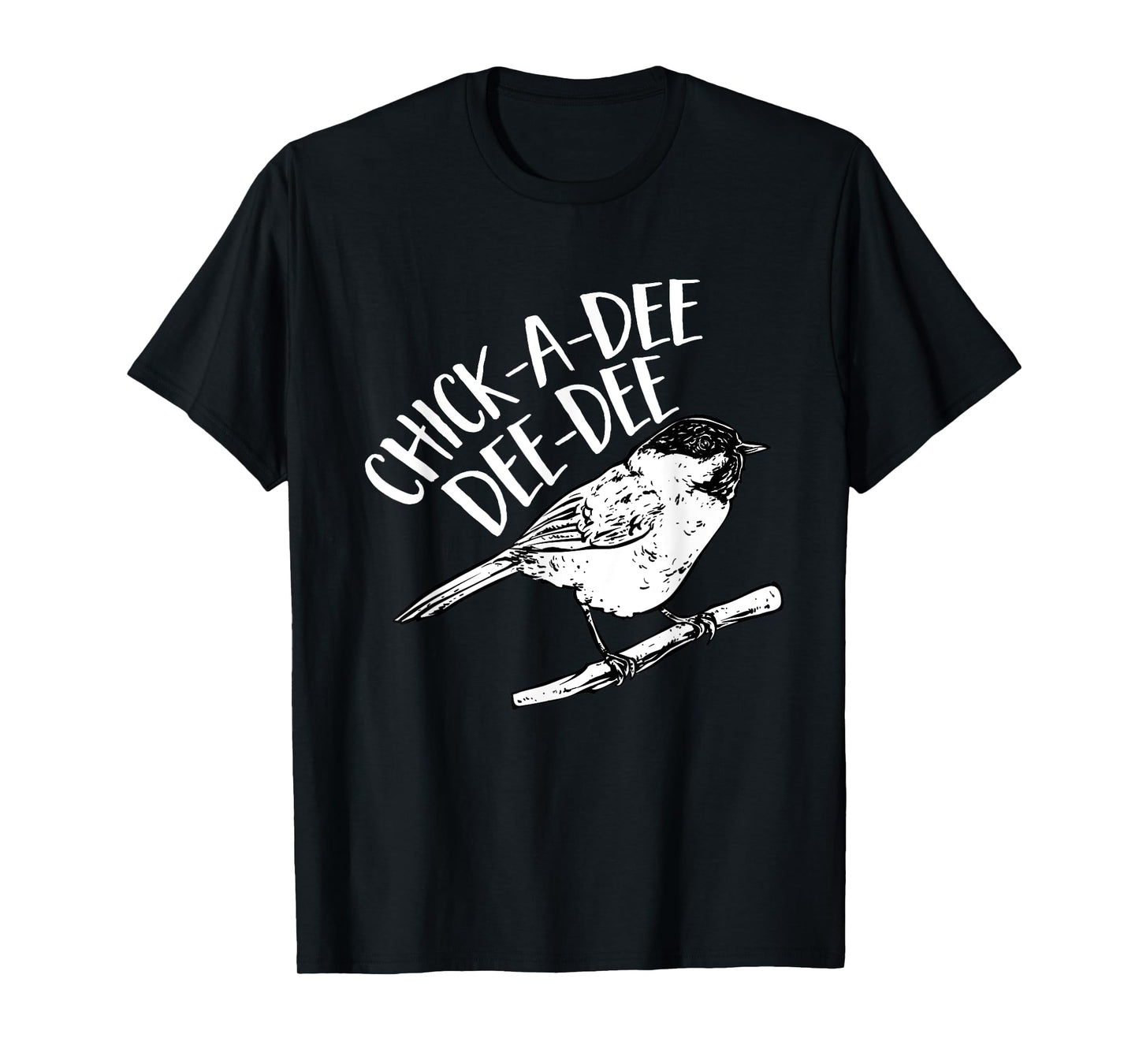 Chickadee Bird Chick-A-Dee-Dee-Dee Birding T-Shirt