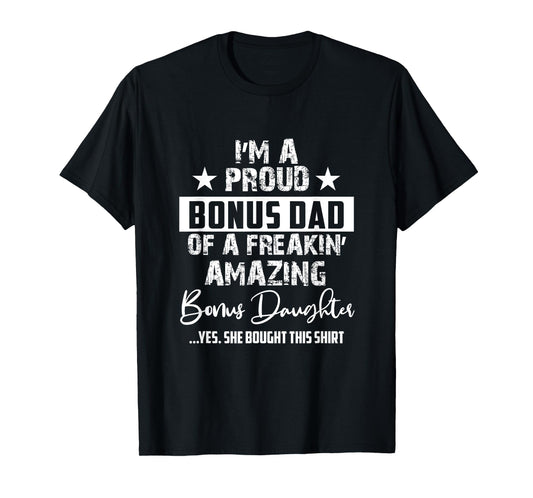I'm A Proud Bonus Dad - Gift For Every Father From Daughter T-Shirt