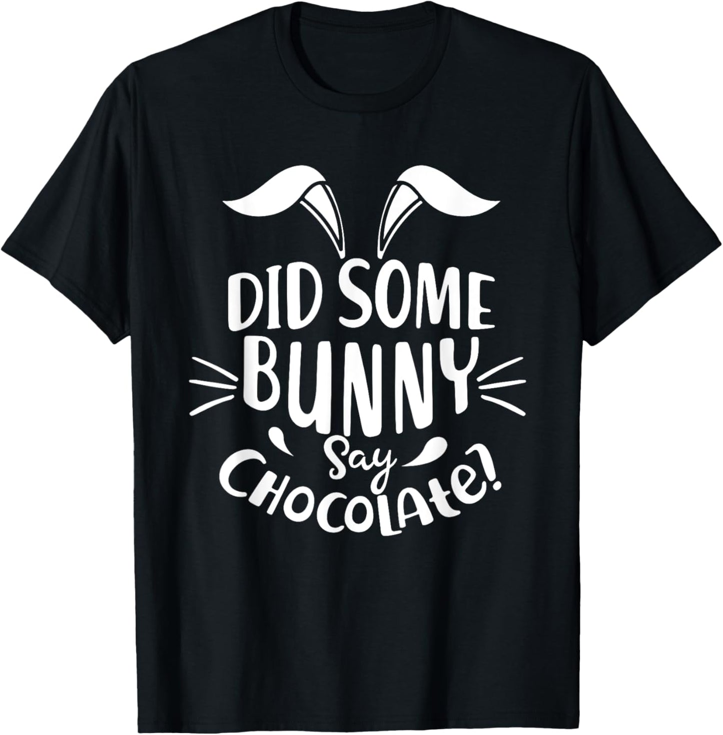 Did Some Bunny say Chocolate Funny Easter Day Gift T-Shirt