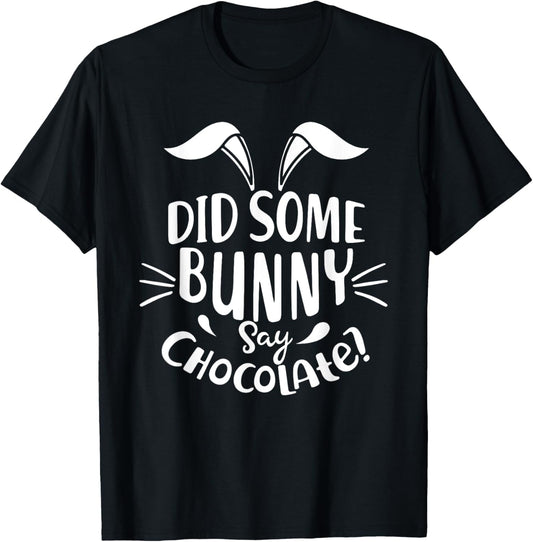 Did Some Bunny say Chocolate Funny Easter Day Gift T-Shirt