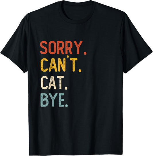 Sorry Can't Cat Bye Shirts Funny Cat Lovers T-Shirt