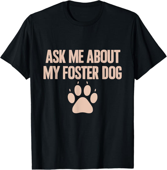 Ask Me About My Foster Dog T-Shirt, Small, Black