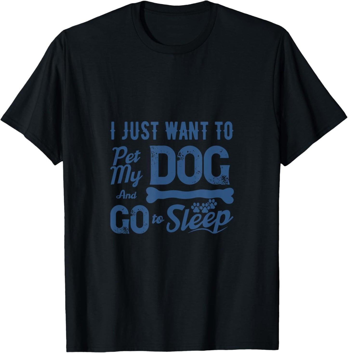 I Just Want to Pet My Dog and Go to Sleep - Cozy Dog Lover T-Shirt