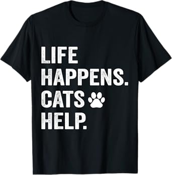 Life Happens Cats Help Funny Pet Animal Lovers Dog Owners T-Shirt