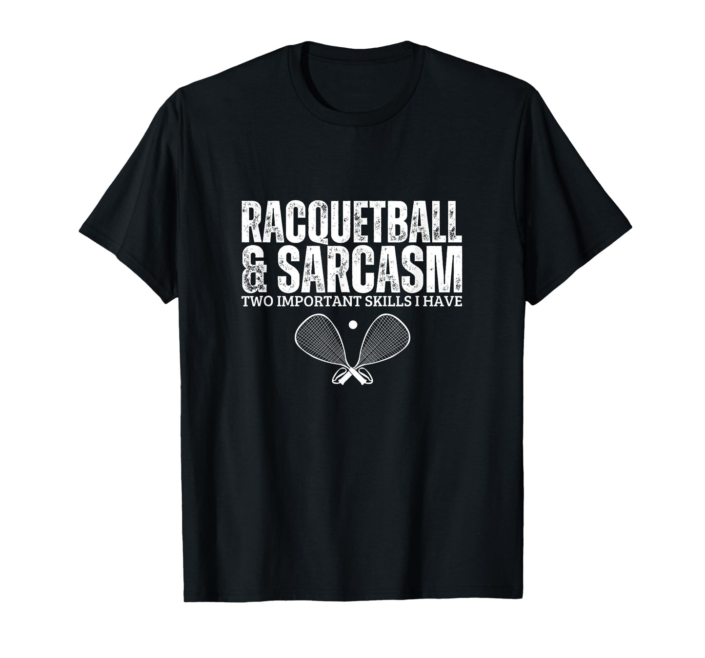 Racquetball and Sarcasm Funny Racquetball Player T-Shirt