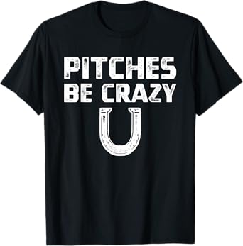 Pitches Be Crazy Horseshoe Shirt, Pitching Game Tee Gift T-Shirt