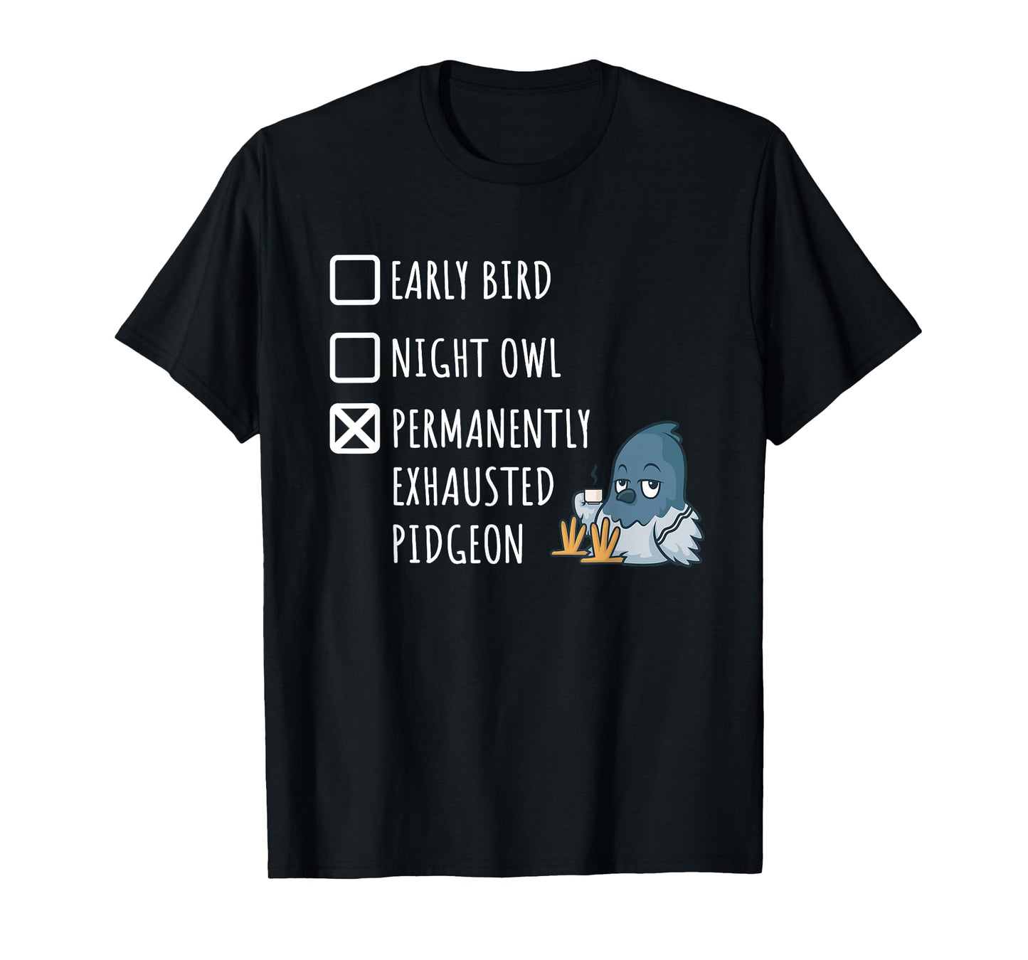 Early Bird Night Owl Permanently Exhausted Pigeon Funny Mom T-Shirt
