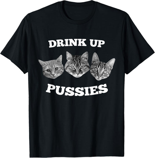 Mens Drink Up Pussies Funny Cat Drinking T-Shirt