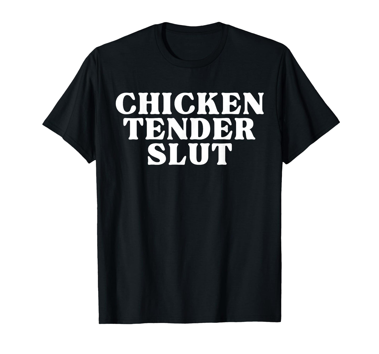 Chicken Tender Slut Funny Slut For Chicken Tenders T-Shirt
