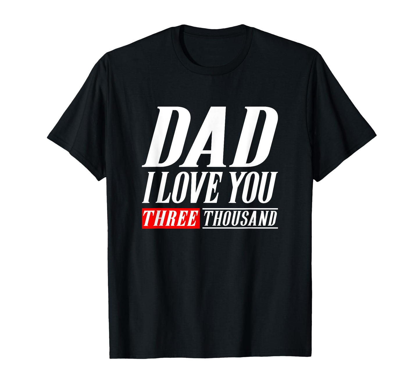 Dad I Love You Three Thousand Tshirt Gift Dad I Will 3000 T-Shirt