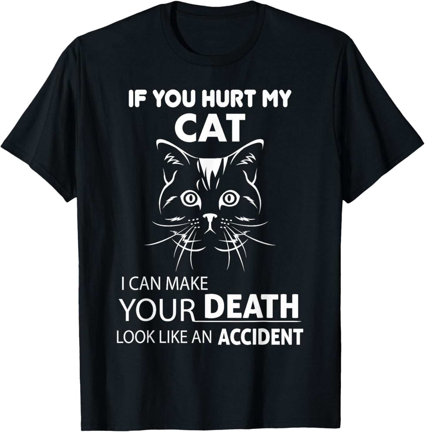 If You Hurt My Cat I Can Make Your Death Look Like Accident T-Shirt
