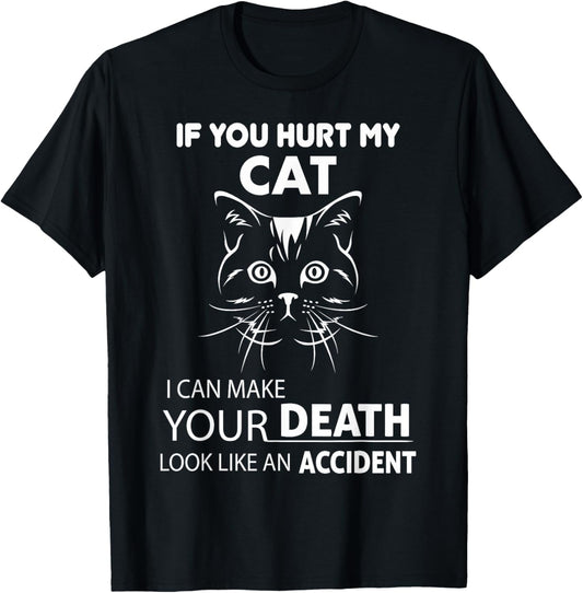 If You Hurt My Cat I Can Make Your Death Look Like Accident T-Shirt