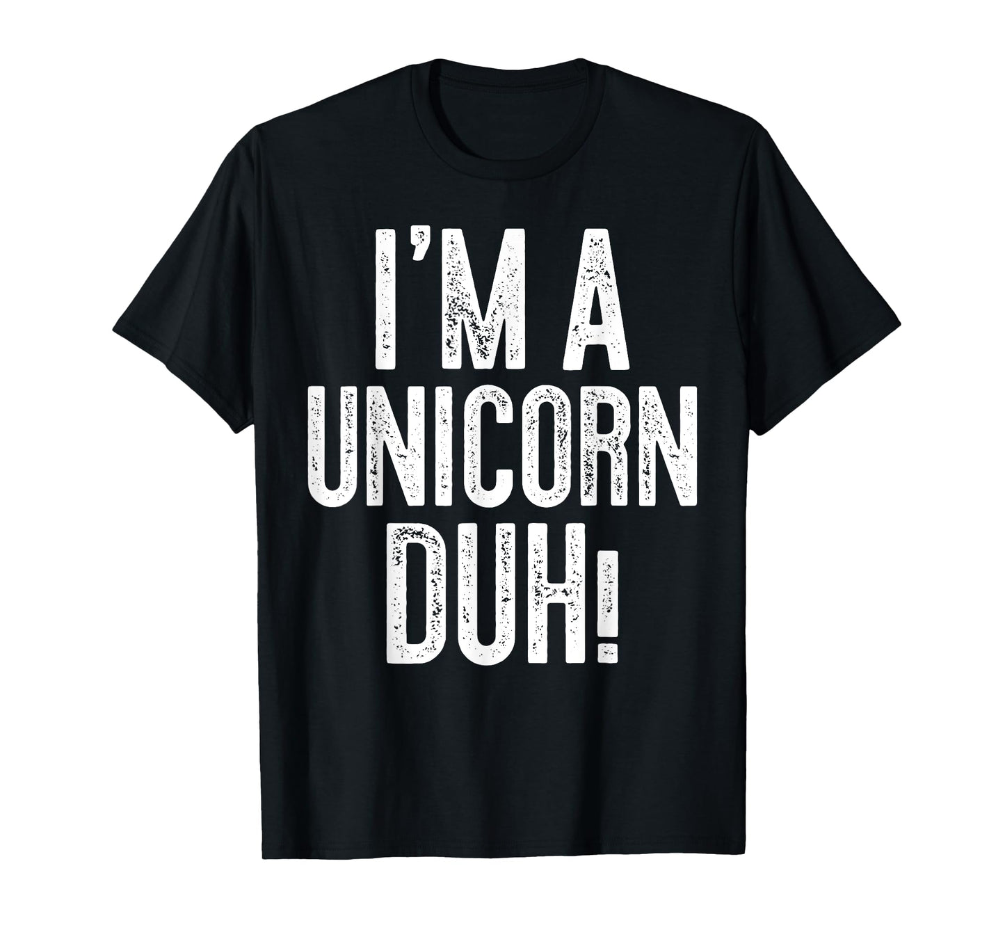 I'm A Unicorn Duh! T-Shirt Unicorn Costume Shirt T-Shirt