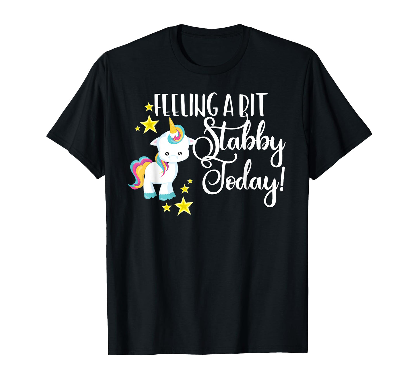 Funny Feeling A Bit Stabby Today Unicorn Cute Bad Day Mood T-Shirt