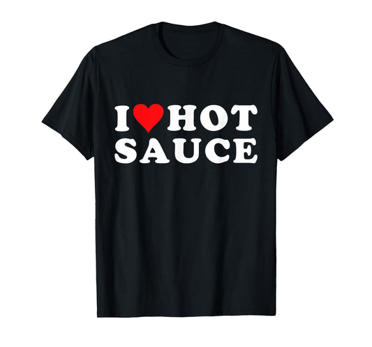 I Love Hot Sauce Funny Valentines Day I Love Hot Chili-Sauce T-Shirt