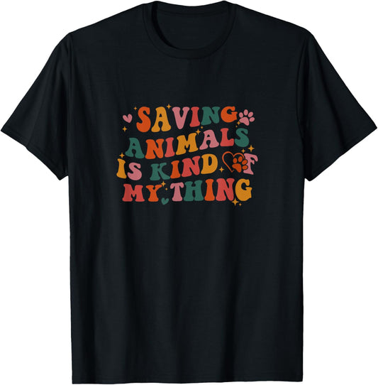 Saving Animals Is Kind of My Thing Groovy Pet Animal Rescue T-Shirt