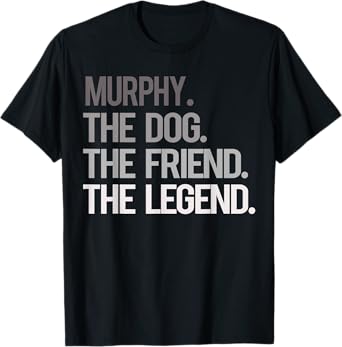 Murphy THE DOG THE FRIEND THE LEGEND - National Pet Day T-Shirt