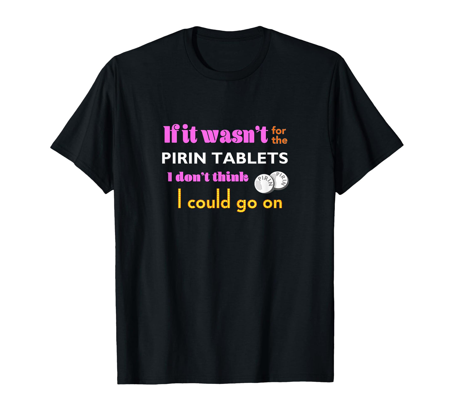 If it wasn't for the PIRIN - funny The Birdcage line T-Shirt