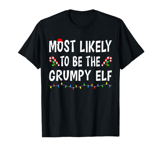 Most Likely To Be The Grumpy Elf Xmas Funny Family Christmas T-Shirt