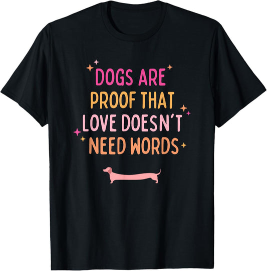 dogs are proof that love doesn't need words T-Shirt