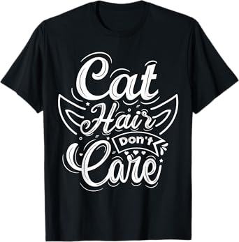 Cat Hair Don't Care T-Shirt for Men Women Kids