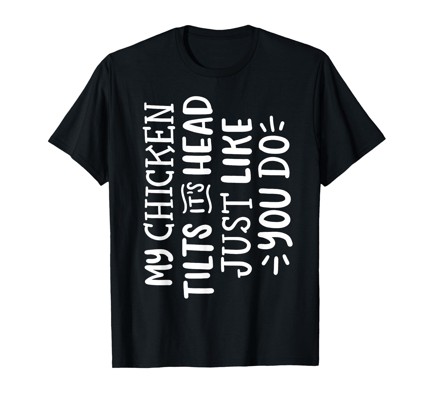 My Chicken Tilts It's Head Just Like You Do Funny T-Shirt