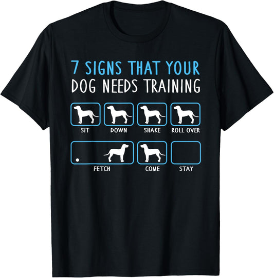 7 Signs Your Dog Needs Training Funny Sarcastic Pet Humor T-Shirt