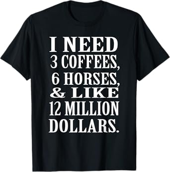 I Need Coffee Horses and Money Funny Equestrian T-Shirt T-Shirt