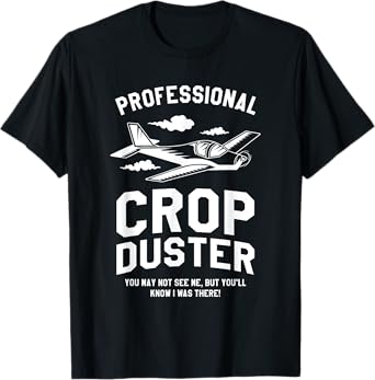 Professional Crop Duster You May Not See Me Dusting T-Shirt