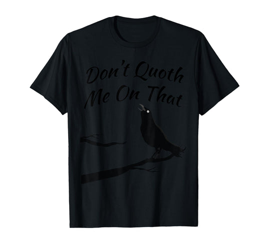 Funny Edgar Allan Poe Quoth The Raven Nevermore Quote T-Shirt