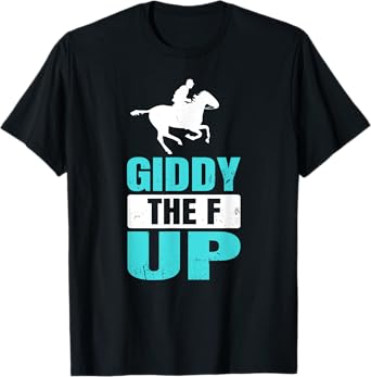 Giddy The F Up Horse Racing T-Shirt