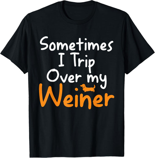 Sometimes I Trip Over My Weiner Dog Funny Gifts T-Shirt