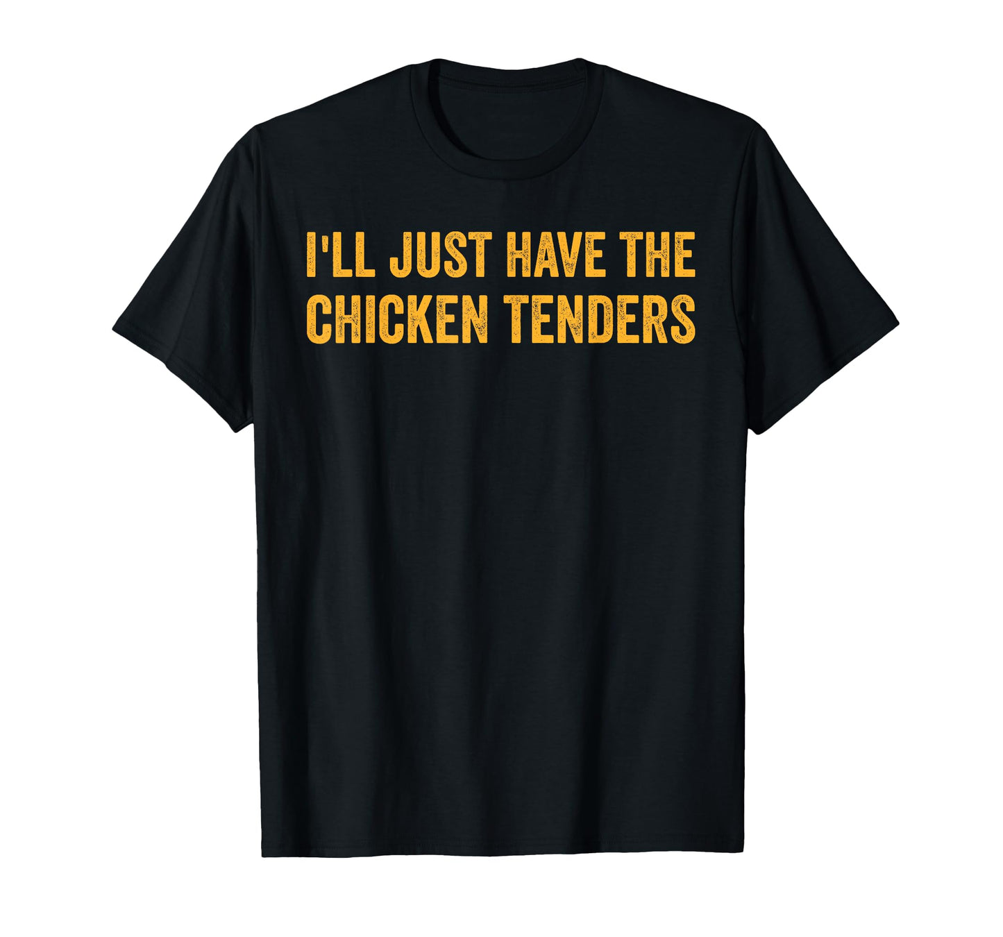 I'll Just Have The Chicken Tenders Funny Quote T-Shirt