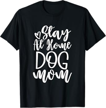 Stay at home Dog Mom Men Women Girls Kids T-Shirt