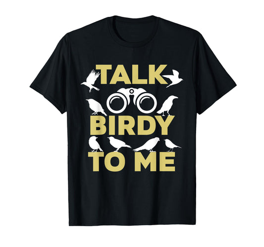 Talk Birdy To Me Funny Birding T-Shirt For Birdwatchers T-Shirt