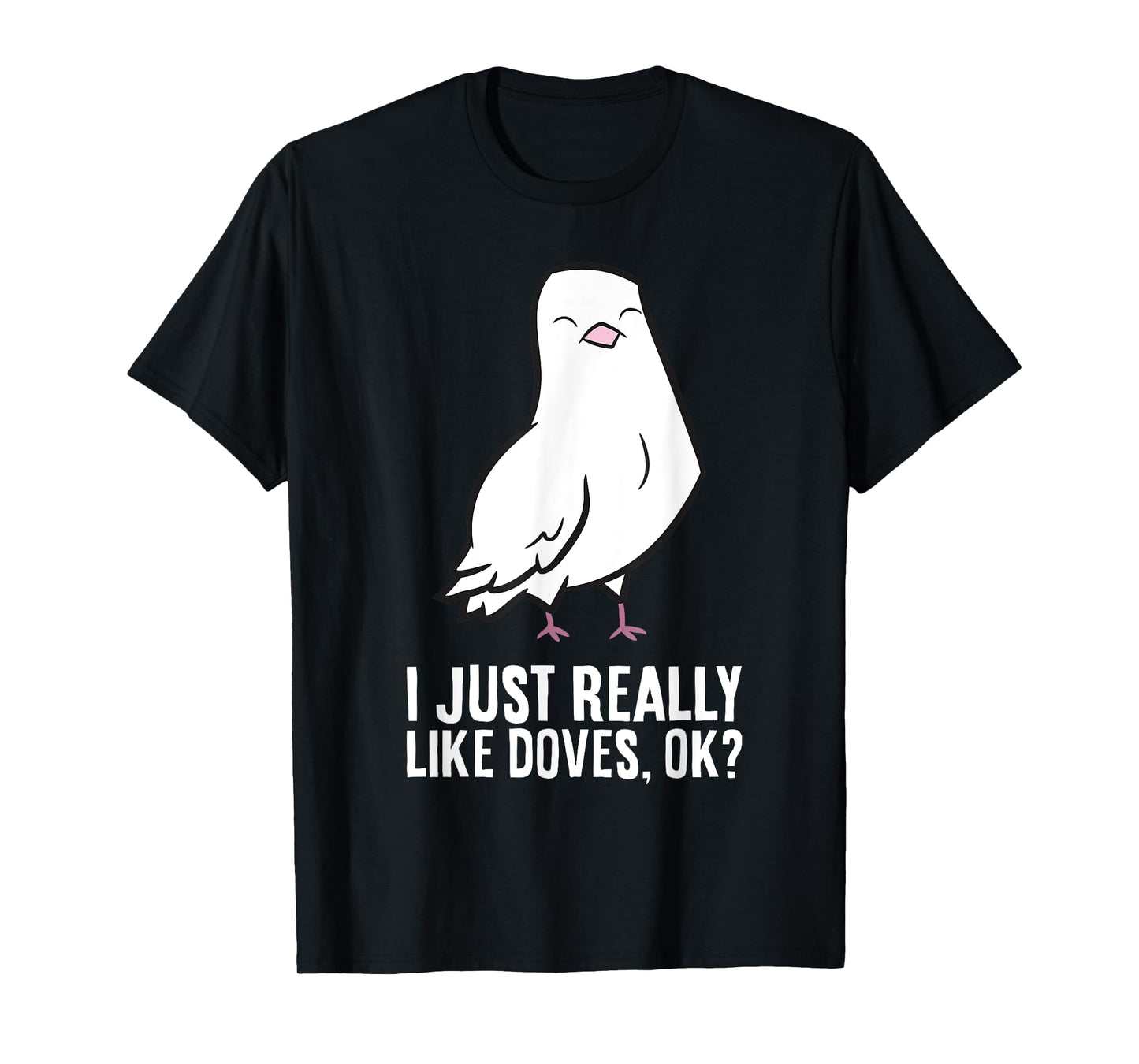 Dove Bird Lover I Just Really Like Doves T-Shirt