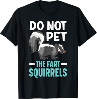 Do Not Pet The Fart Squirrels Wildlife Animal Skunk T-Shirt