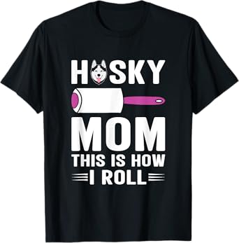 Husky Mom This Is How I Roll Dog Pet Women Siberian Huskies T-Shirt