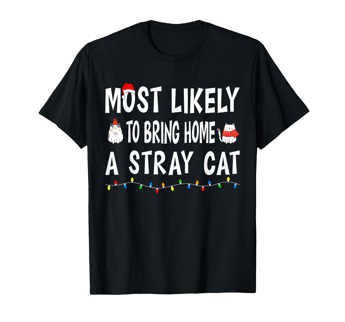 Most Likely To Bring Home A Stray Cat Funny Family Christmas T-Shirt