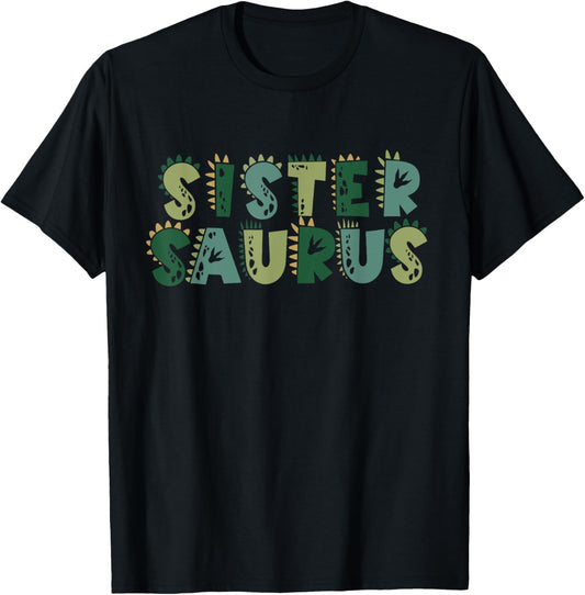 Sister Saurus Matching Family Birthday Dinosaur Men Women T-Shirt