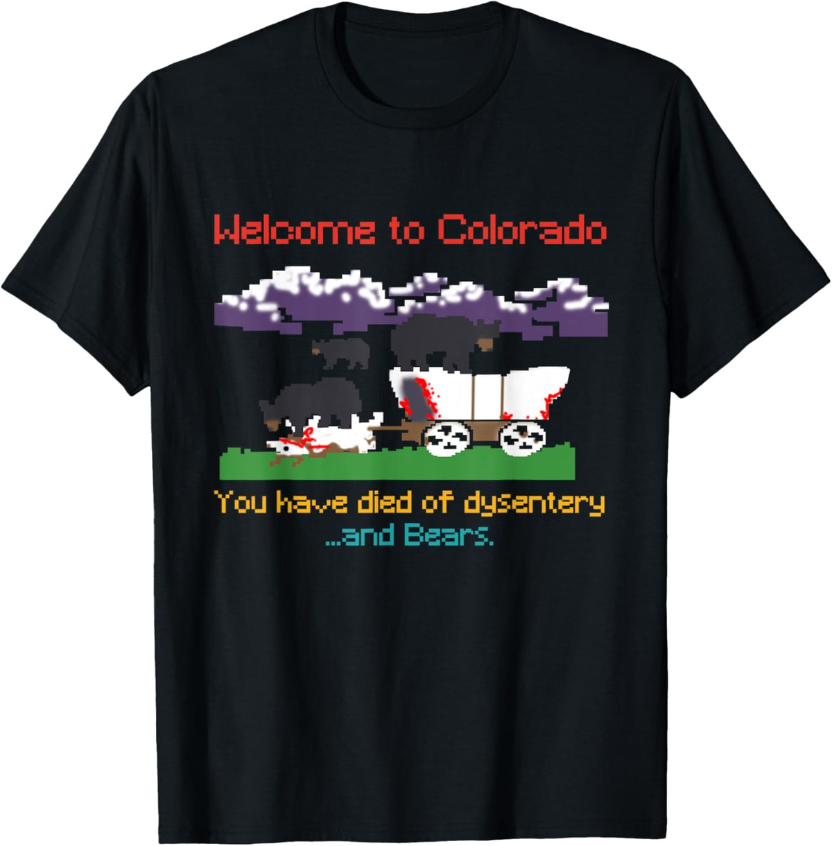 Welcome To Colorado You Have Died Of Dysentery And Bears T-Shirt