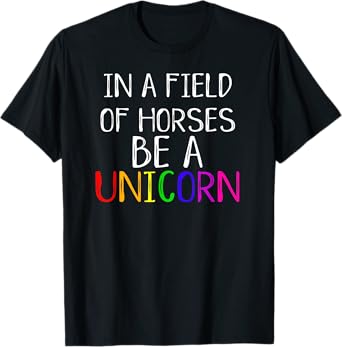 In A Field Of Horses Be A Unicorn Cute Pride Love Shirt T-Shirt
