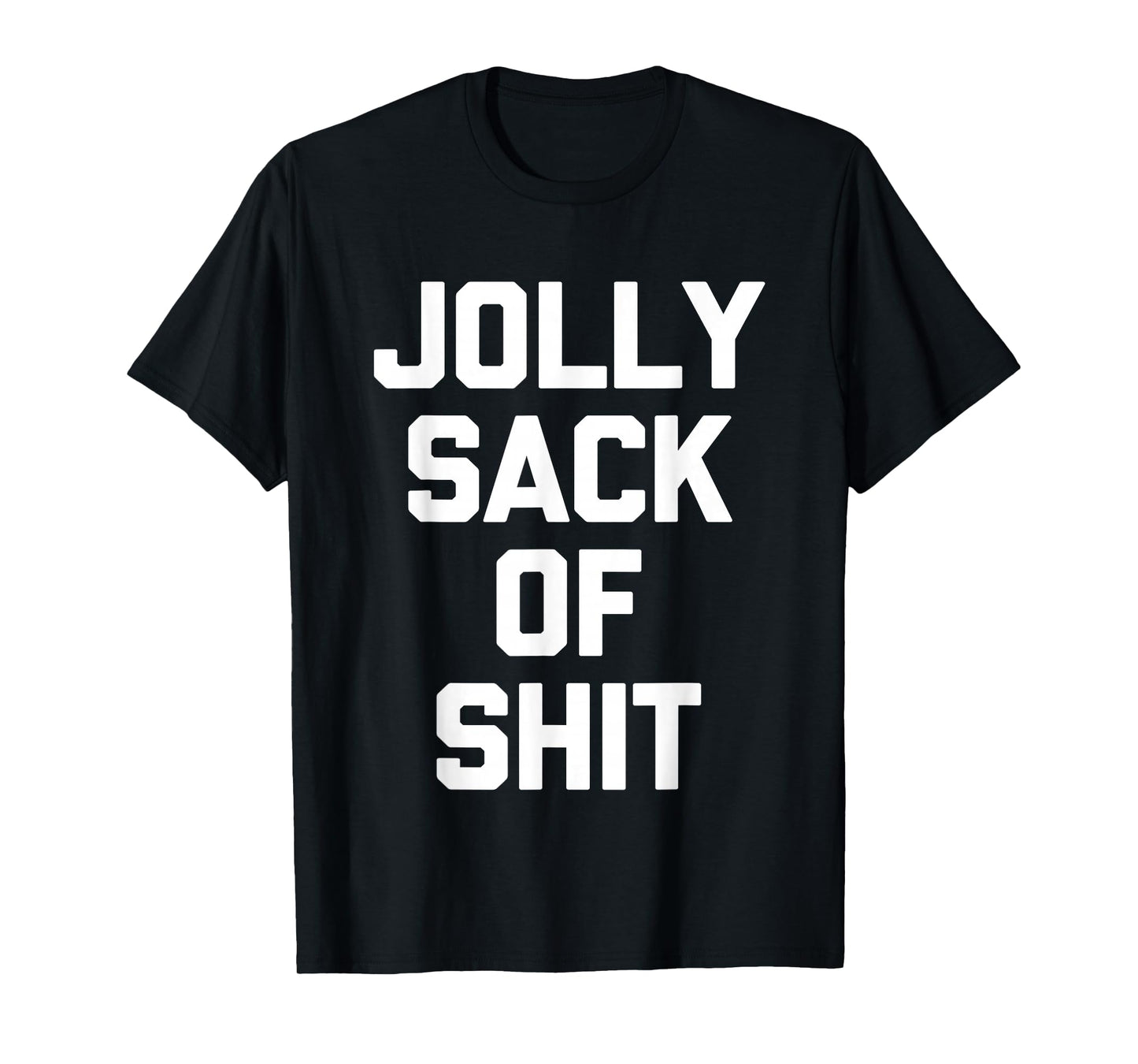 Jolly Sack Of Shit -Fun Christmas Saying Sarcastic Christmas T-Shirt