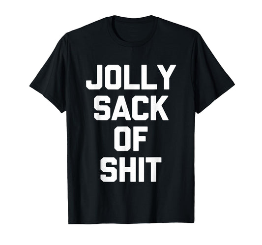Jolly Sack Of Shit -Fun Christmas Saying Sarcastic Christmas T-Shirt