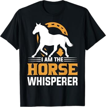 I Am The Horse Whisperer Equestrian Cowboy T-Shirt