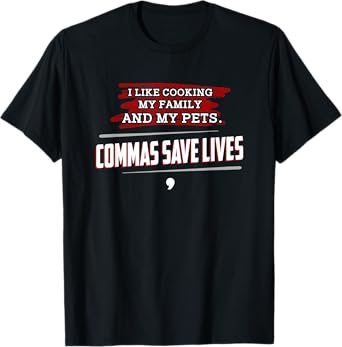 I Like Cooking My Family And Pets, Commas Save Lives T-Shirt