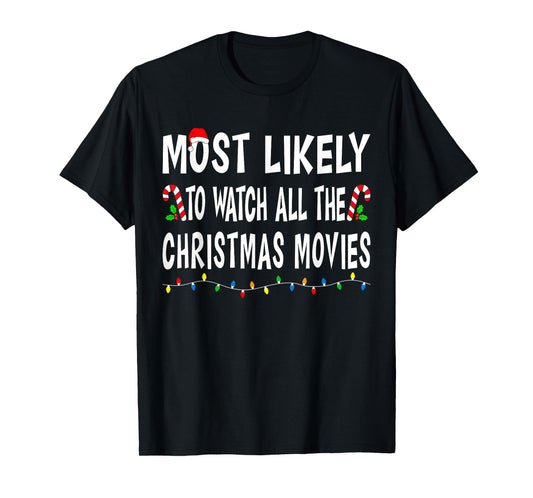 Most Likely To Watch All Christmas Movies Family Xmas Funny T-Shirt