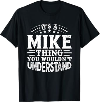 It's A MIKE Thing You Wouldn't Understand Birthday Names T-Shirt